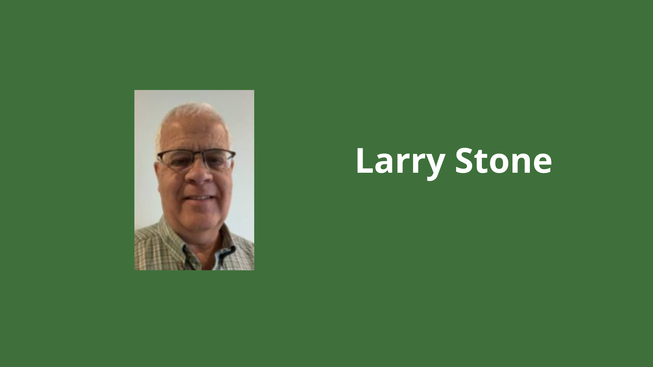 Our Treasurer, Larry Stone, has passed.